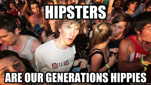 Hipsters Are our generations hippies  Sudden Clarity Clarence