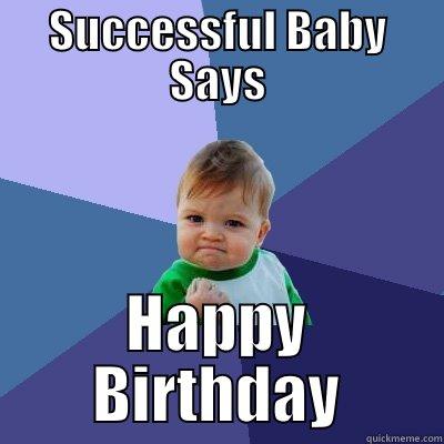 SUCCESSFUL BABY SAYS HAPPY BIRTHDAY Success Kid