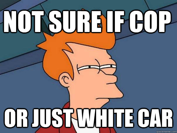 not sure if cop or just white car - not sure if cop or just white car  Futurama Fry