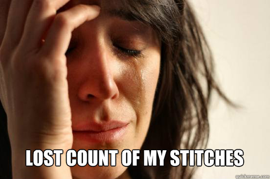  Lost count of my stitches -  Lost count of my stitches  First World Problems