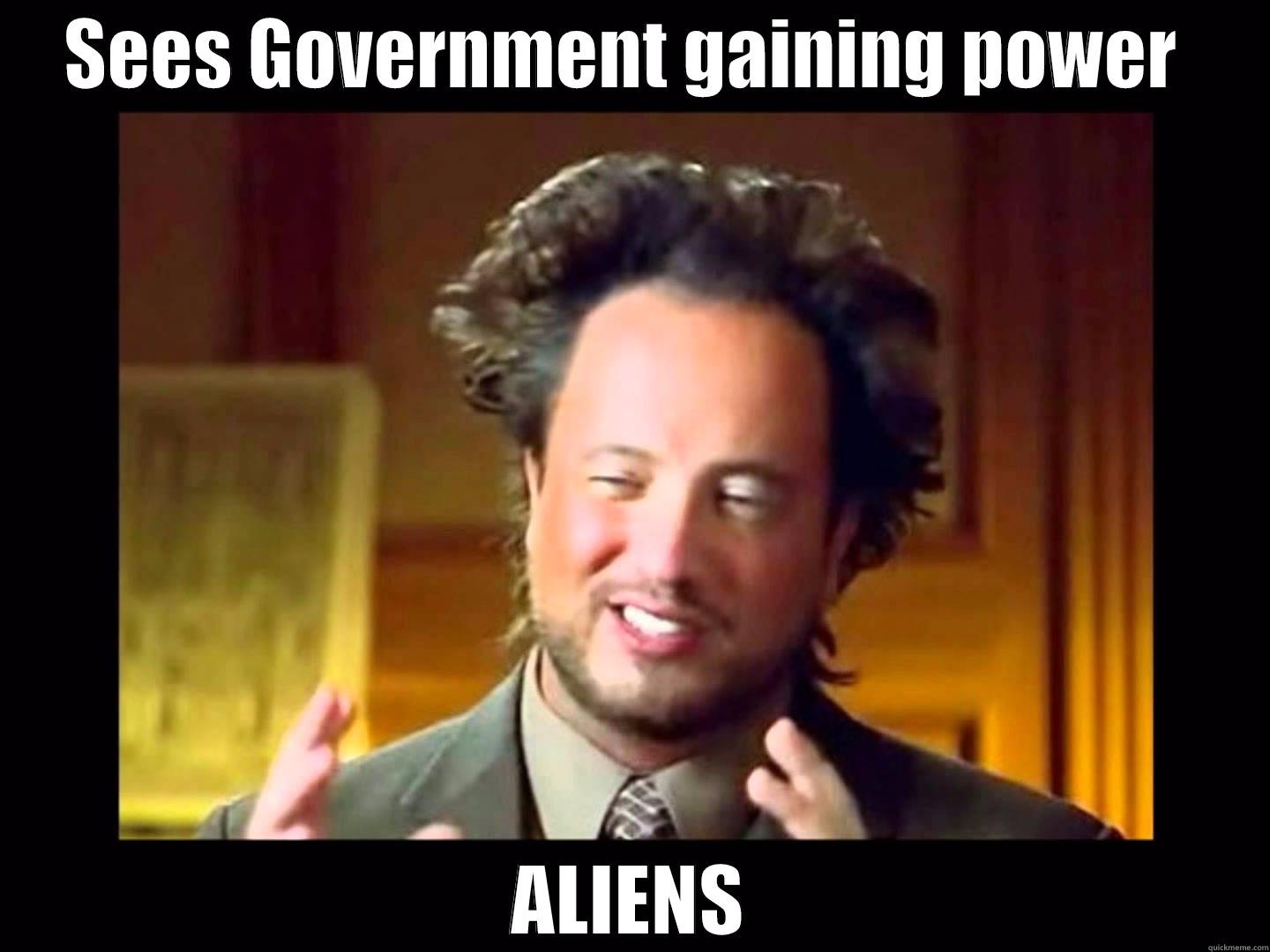 government controlling deez nutz - SEES GOVERNMENT GAINING POWER  ALIENS Misc