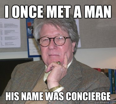 I once met a man his name was concierge   Humanities Professor