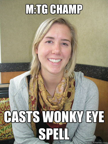 M:TG Champ Casts Wonky Eye Spell - M:TG Champ Casts Wonky Eye Spell  ALYSSA BEREZNAK