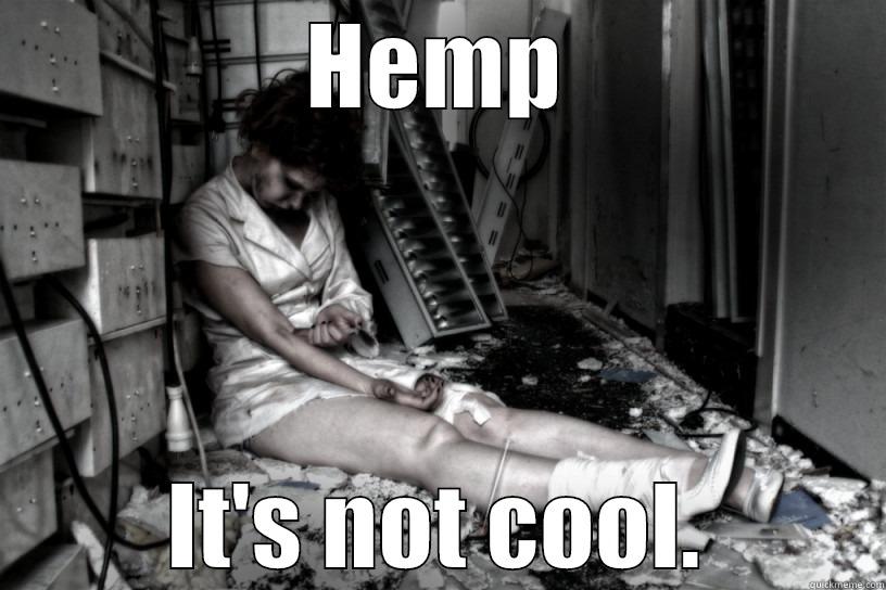 hempetitis deadth - HEMP IT'S NOT COOL. Misc