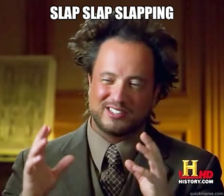 SLAP SLAP SLAPPING   Giorgio Tsoukalos bday