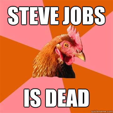 steve jobs IS DEad  Anti-Joke Chicken