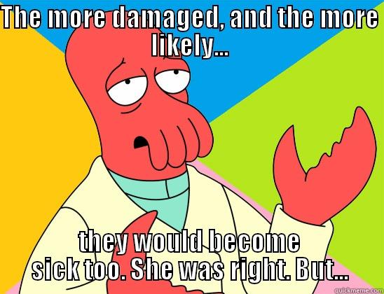 Jo Leech said the longer they stayed... - THE MORE DAMAGED, AND THE MORE LIKELY... THEY WOULD BECOME SICK TOO. SHE WAS RIGHT. BUT... Futurama Zoidberg 