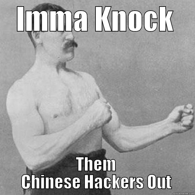 Chinese Hackers - IMMA KNOCK THEM CHINESE HACKERS OUT overly manly man