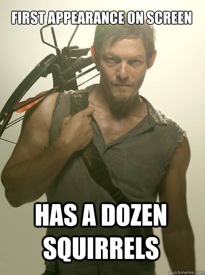 First appearance on screen  has a dozen squirrels   Daryl Dixon