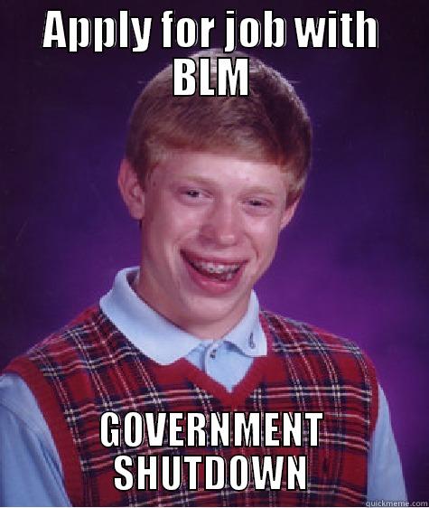 Thanks Congress - APPLY FOR JOB WITH BLM GOVERNMENT SHUTDOWN Bad Luck Brian