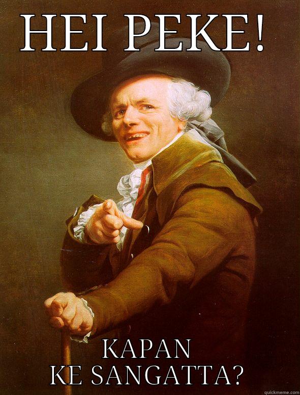 HEI PEKE! KAPAN KE SANGATTA? Joseph Ducreux