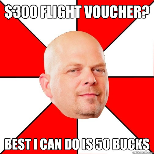 $300 flight voucher? Best i can do is 50 bucks - $300 flight voucher? Best i can do is 50 bucks  Pawn Star