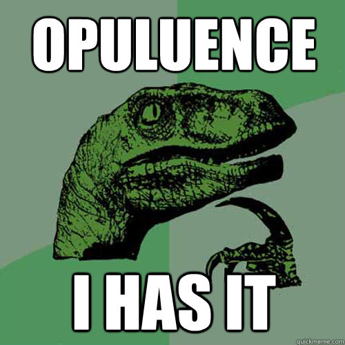 opuluence   I has it - opuluence   I has it  Philosoraptor