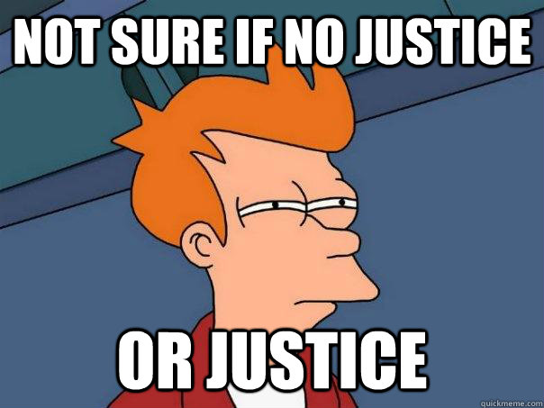 Not sure if no justice or justice  Futurama Fry