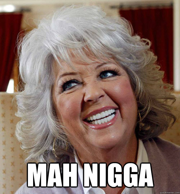  MAH NIGGA -  MAH NIGGA  Paula Deen