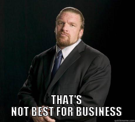 Triple H Best For Business -  THAT'S NOT BEST FOR BUSINESS Misc