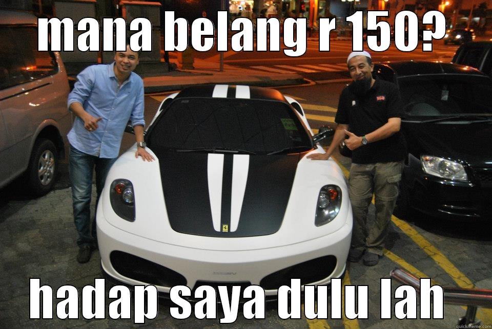 MANA BELANG R 150? HADAP SAYA DULU LAH  Misc