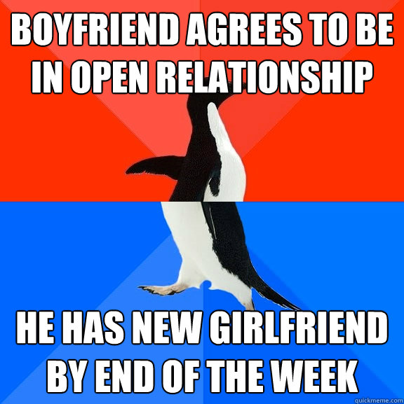 Boyfriend agrees to be in open relationship he has new girlfriend by end of the week - Boyfriend agrees to be in open relationship he has new girlfriend by end of the week  Socially Awesome Awkward Penguin