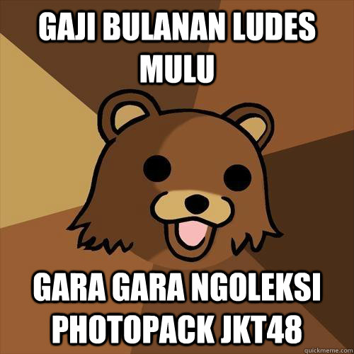 GAJI BULANAN LUDES MULU GARA GARA NGOLEKSI PHOTOPACK JKT48  Pedobear