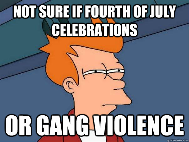 Not sure if FOURTH OF JULY CELEBRATIONS Or GANG VIOLENCE  Futurama Fry