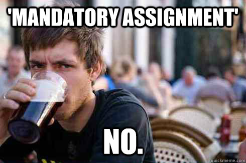 'mandatory assignment' no.  Lazy College Senior