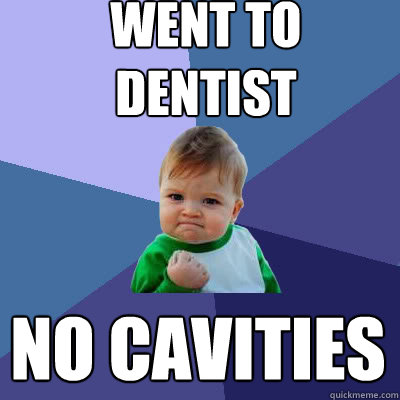 went to dentist no cavities  Success Baby