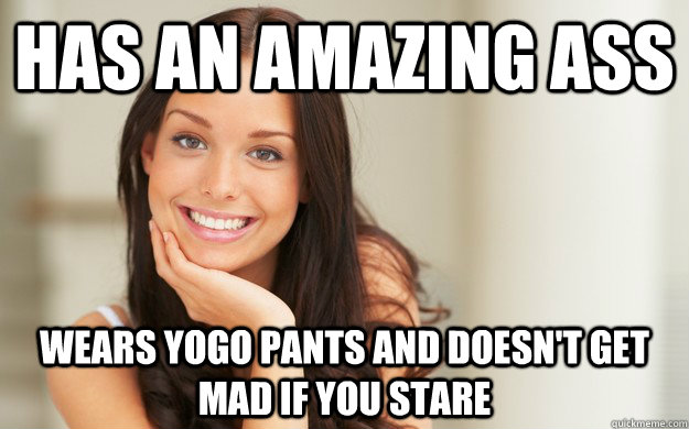 has an amazing ass wears yogo pants and doesn't get mad if you stare  Good Girl Gina