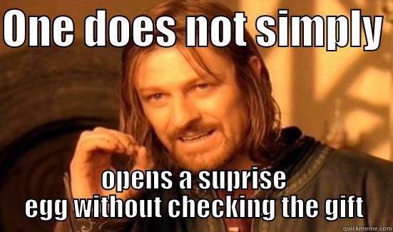 kjhgfdsawertyuijnbv jhgtresxcvbh bhgfd - ONE DOES NOT SIMPLY  OPENS A SUPRISE EGG WITHOUT CHECKING THE GIFT Boromir