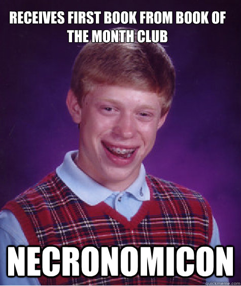 receives first book from book of the month club necronomicon - receives first book from book of the month club necronomicon  Bad Luck Brian