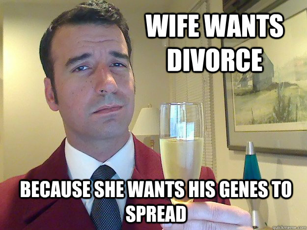 Wife wants divorce because she wants his genes to spread  Fabulous Divorced Guy