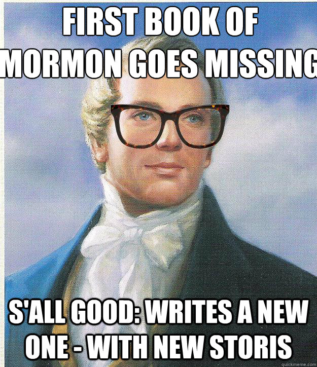 First book of mormon goes missing s'all good: writes a new one - with new storis  Hipster Joseph Smith