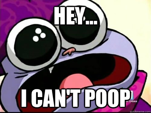 Hey... I Can't poop  chowder
