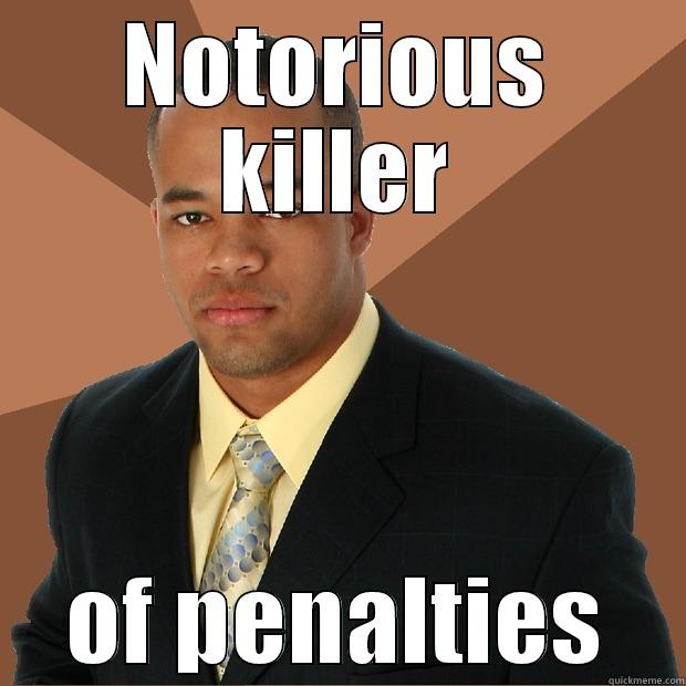 NOTORIOUS KILLER OF PENALTIES Successful Black Man