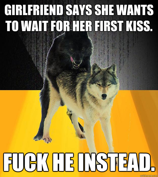 Girlfriend says she wants to wait for her first kiss. Fuck he instead.  Insanely courageous wolf