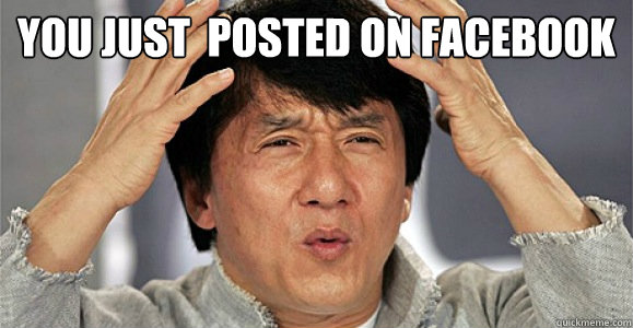 You just  Posted on facebook   - You just  Posted on facebook    Confused Jackie Chan