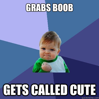 Grabs boob Gets called cute  Success Kid