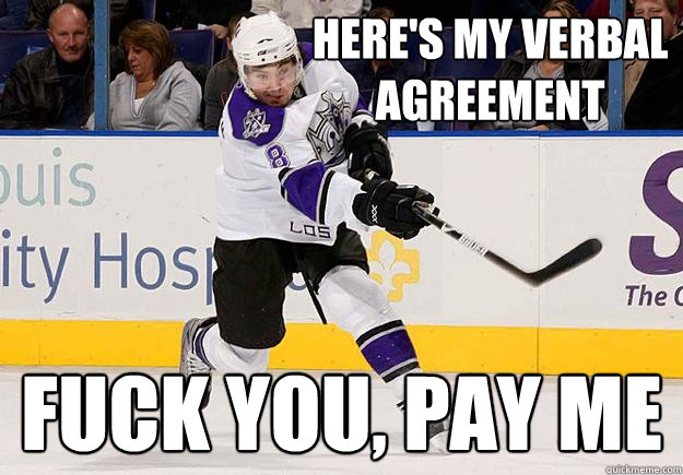 Here's my verbal agreement Fuck you, pay me  Drew doughty