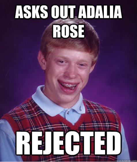 Asks out Adalia Rose Rejected  Bad Luck Brian