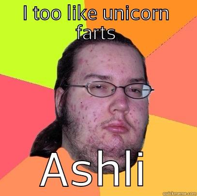 I TOO LIKE UNICORN FARTS ASHLI Butthurt Dweller