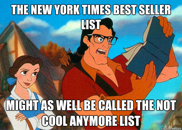 The New York Times Best Seller List might as well be called the not cool anymore list  Hipster Gaston