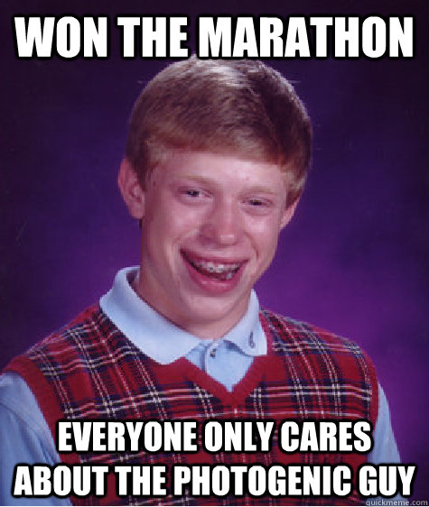 Won the marathon everyone only cares about the photogenic guy  Bad Luck Brian