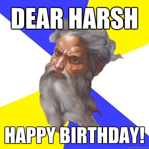 Dear Harsh Happy Birthday!  Advice God