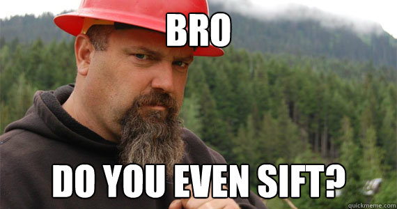 Bro Do you even sift?  