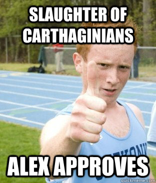 Slaughter of Carthaginians Alex approves - Slaughter of Carthaginians Alex approves  ALEX APPROVES