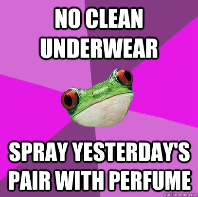 No clean underwear spray yesterday's pair with perfume   Foul Bachelorette Frog