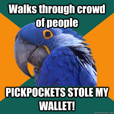 Walks through crowd of people PICKPOCKETS STOLE MY WALLET!  - Walks through crowd of people PICKPOCKETS STOLE MY WALLET!   Paranoid Parrot