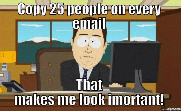 Career Strategy #56 - COPY 25 PEOPLE ON EVERY EMAIL THAT MAKES ME LOOK IMORTANT! aaaand its gone