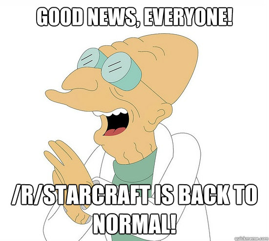 Good News, EVeryone! /r/starcraft is back to normal!  Futurama Farnsworth