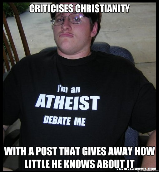 Criticises Christianity With a post that gives away how little he knows about it - Criticises Christianity With a post that gives away how little he knows about it  Scumbag Atheist