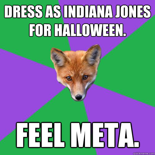 Dress as Indiana Jones for Halloween. Feel meta.  Anthropology Major Fox